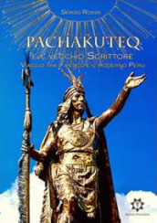 Pachakuteq e il vecchio scrittore. Viaggio tra l antico e il moderno Perù