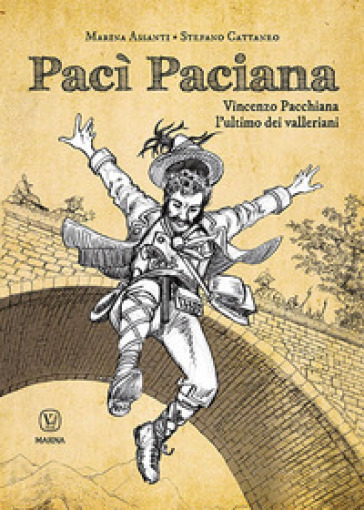 Pacì Paciana. Vincenzo Pacchiana l'ultimo dei valleriani - Marina Assanti - Stefano Cattaneo