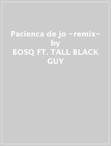 Pacienca de jo -remix- - BOSQ FT. TALL BLACK GUY