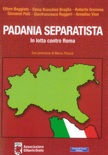 Padania separatista. In lotta contro Roma - Ettore Beggiato - Elena Bianchini Braglia - Roberto Gremmo - Giovanni Polli - Gianfrancesco Ruggeri - Annalisa Vian