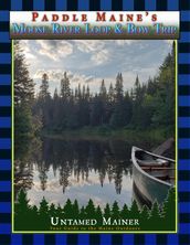 Paddle Maine s Moose River Loop & Bow Trip