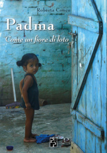 Padma. Come un fiore di loto - Roberta Concu