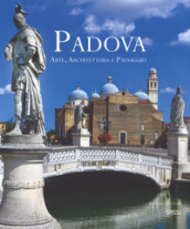 Padova. Arte, architettura e paesaggio. Ediz. italiana e inglese