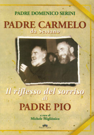 Padre Carmelo da Sessano. Il riflesso del sorriso di padre Pio - Domenico Serini