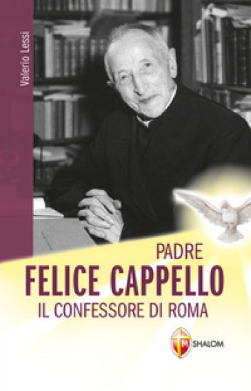 Padre Felice Cappello. Il confessore di Roma - Valerio Lessi