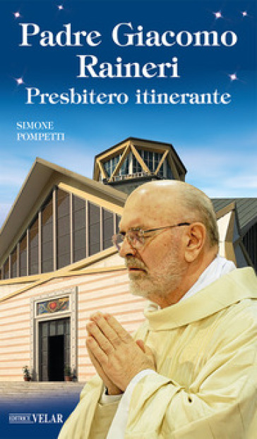Padre Giacomo Raineri. Presbitero itinerante - Simone Pompetti