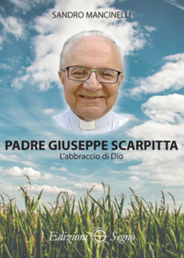 Padre Giuseppe Scarpitta. L'abbraccio di Dio - Sandro Mancinelli | 