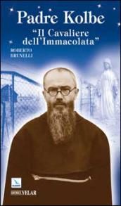 Padre Kolbe. «Il cavaliere dell Immacolata»