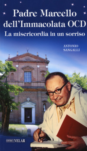 Padre Marcello dell'Immacolata OCD. La misericordia in un sorriso - Antonio Sangalli | 