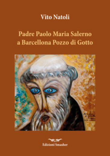 Padre Paolo Maria Salerno a Barcellona Pozzo di Gotto. Aneddoti in convalescenza - Vito Natoli