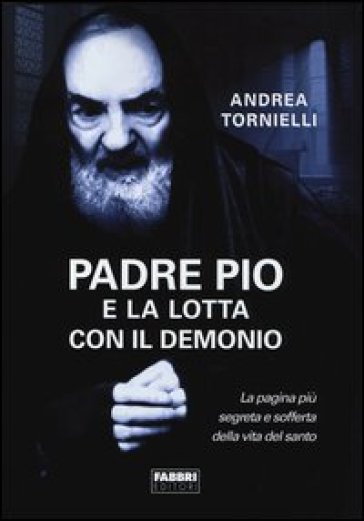 Padre Pio e la lotta con il Demonio - Andrea Tornielli