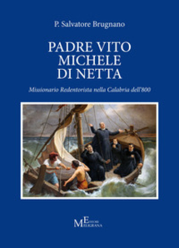 Padre Vito Michele Di Netta. Missionario Redentorista nella Calabria del'800 - Salvatore Brugnano