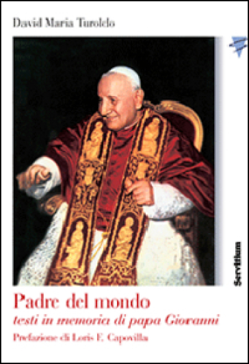 Padre del mondo. Testi in memoria di papa Giovanni - David Maria Turoldo