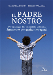 Il Padre nostro. Per i passaggi dell iniziazione cristiana. Strumento per genitori e ragazzi