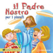 Il «Padre nostro» per i piccoli. Ediz. a colori