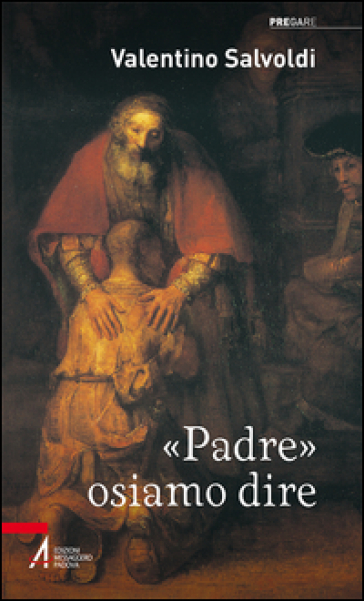 «Padre» osiamo dire - Valentino Salvoldi