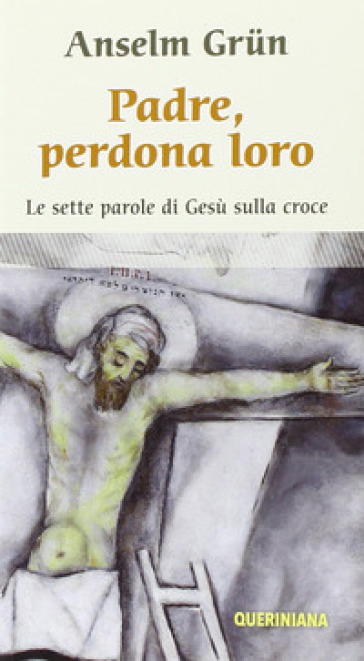 Padre, perdona loro. Le ultime parole di Gesù sulla croce - Anselm Grun