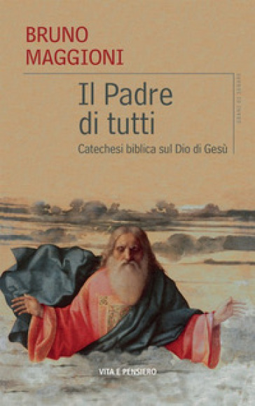 Il Padre di tutti. Catechesi biblica sul Dio di Gesù - Bruno Maggioni