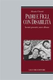 Padri e figli con disabilità. Incontri generativi, nuove alleanze educative