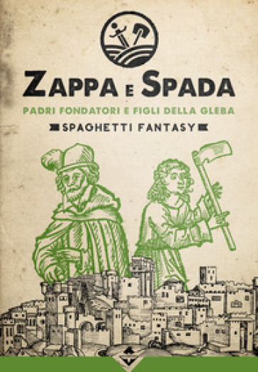 Padri fondatori e figli della gleba. Zappa e Spada. Spaghetti fantasy - AA.VV. Artisti Vari