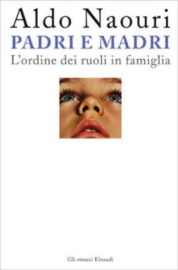 Padri e madri. L'ordine dei ruoli in famiglia - Aldo Naouri