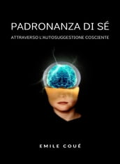 Padronanza di sé attraverso l autosuggestione cosciente(tradotto)