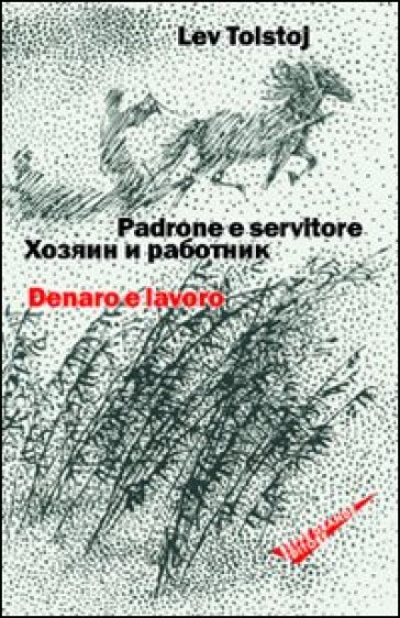 Padrone e servitore. Denaro e lavoro. Ediz. italiana e russa - Lev Nikolaevic Tolstoj