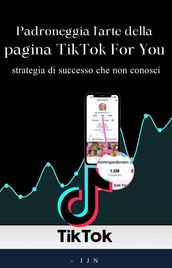 Padroneggia l arte della pagina TikTok For You