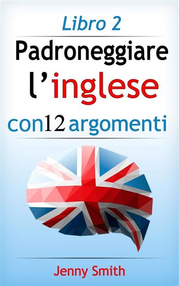 Padroneggiare l'inglese con 12 argomenti: Libro 2 - Jenny Smith