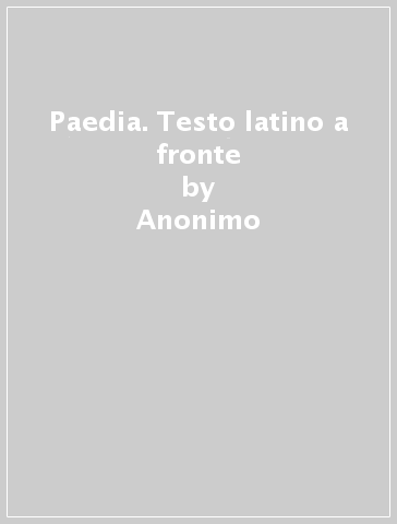 Paedia. Testo latino a fronte - Anonimo