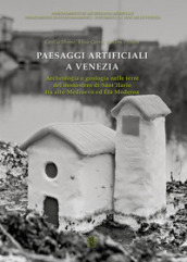 Paesaggi artificiali a Venezia. Archeologia e geologia nelle terre del monastero di Sant