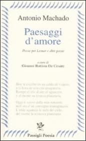 Paesaggi d amore. Poesie per Leonor e altre poesie. Testo spagnolo a fronte