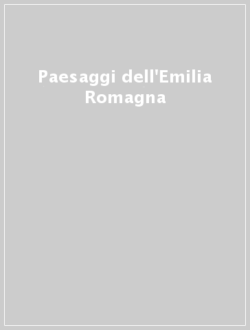 Paesaggi dell'Emilia Romagna