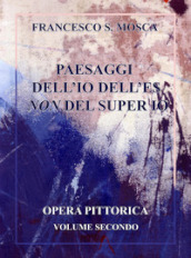 Paesaggi dell Io dell Es non del super Io. Opera pittorica. 2.