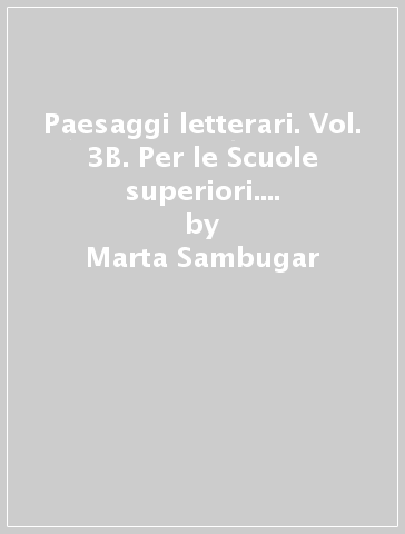 Paesaggi letterari. Vol. 3B. Per le Scuole superiori. Con e-book. Con espansione online - Marta Sambugar