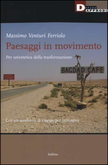 Paesaggi in movimento. Per un'estetica della trasformazione - Massimo Venturi Ferriolo