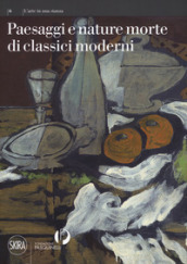 Paesaggi e nature morte di classici moderni. Ediz. a colori - Fields:anno pubblicazione:2017;autore:;editore:Skira