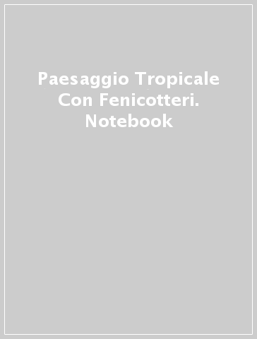 Paesaggio Tropicale Con Fenicotteri. Notebook