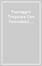 Paesaggio Tropicale Con Fenicotteri. Notebook