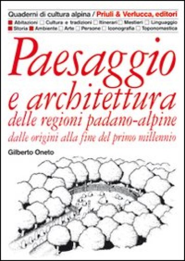 Paesaggio e architettura delle regioni padano-alpine dalle origini alla fine del primo millennio - Gilberto Oneto