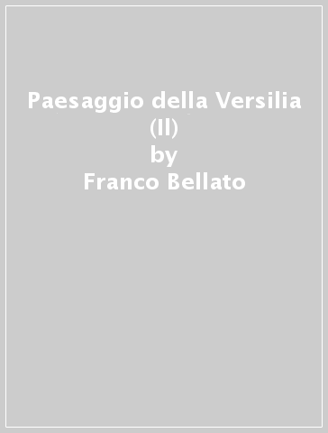 Paesaggio della Versilia (Il) - Franco Bellato - Mario Tobino - Andrea Emiliani