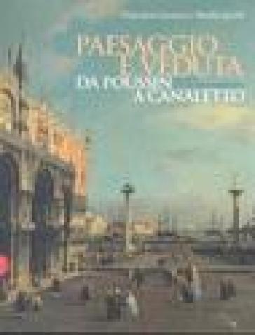 Paesaggio e veduta da Poussin a Canaletto. Dipinti da Palazzo Barberini. Catalogo della mostra (Torino, 13 gennaio-14 maggio 2006). Ediz. italiana e inglese - Leslie Ray | 
