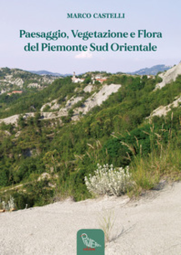 Paesaggio, vegetazione e flora del Piemonte sud orientale - Marco Castelli
