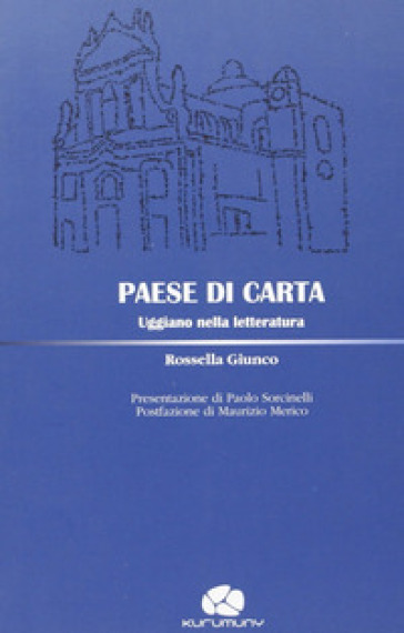 Paese di carta. Uggiano nella letteratura - Rossella Giunco  NA