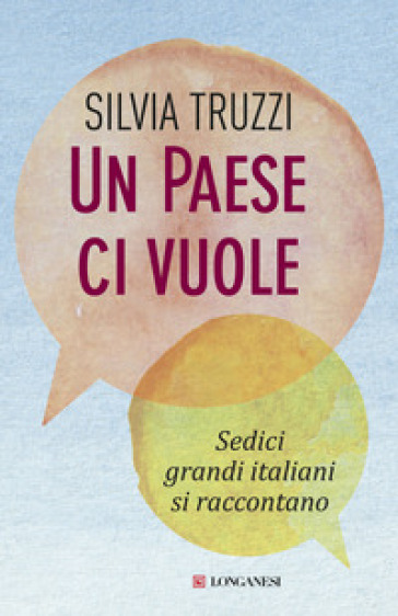 Un Paese ci vuole. Sedici grandi italiani si raccontano - Silvia Truzzi