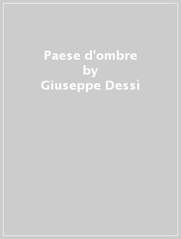 Paese d'ombre - Giuseppe Dessì