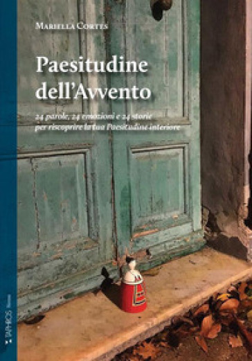 Paesitudine dell'Avvento. 24 parole, 24 emozioni e 24 storie per riscoprire la tua Paesitudine interiore. Nuova ediz. - Mariella Cortés