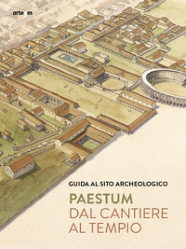 Paestum. Dal cantiere al tempio. Guida al sito archeologico - Gabriel Zuchtriegel