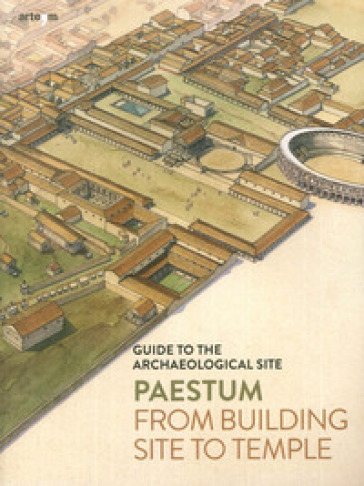 Paestum. From building site to temple. Guide to the archaeological site - Gabriel Zuchtriegel