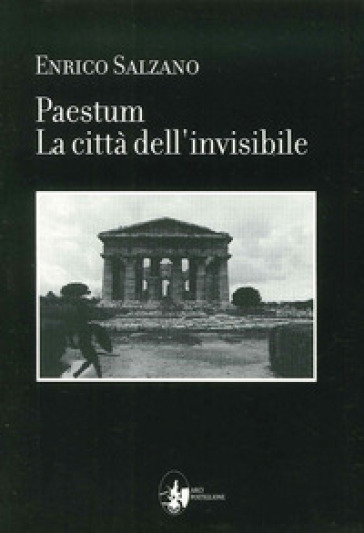Paestum. La città dell'invisibile - Enrico Salzano